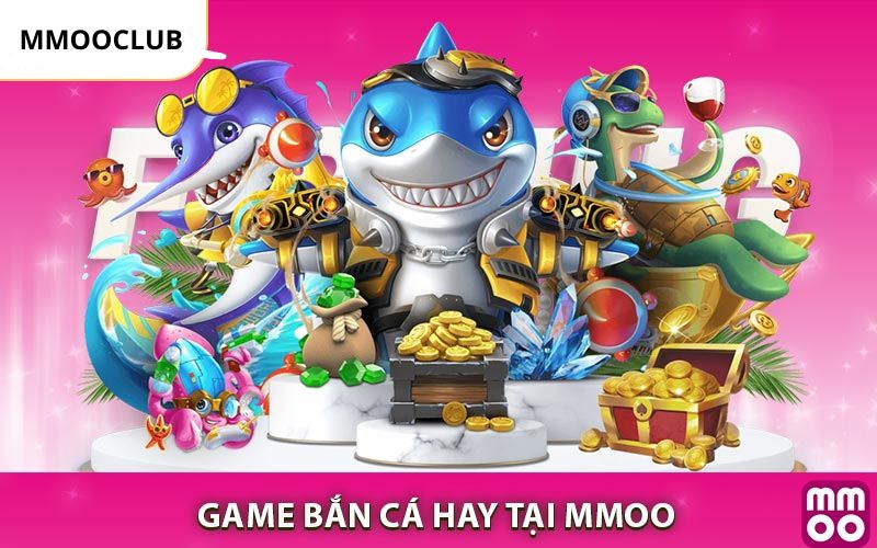 GAME bắn cá hay tại MMOO